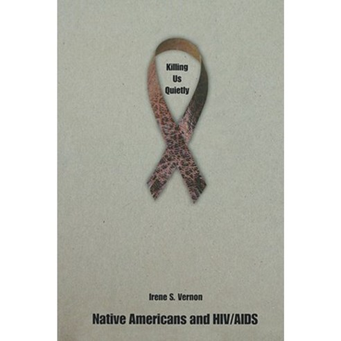 Killing Us Quietly: Native Americans and HIV/AIDS Paperback, University of Nebraska Press