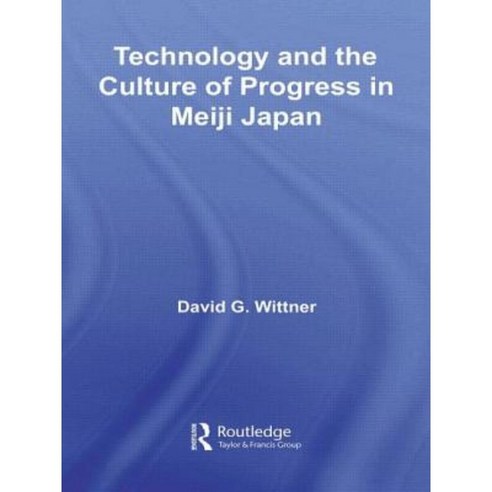 Technology and the Culture of Progress in Meiji Japan Paperback, Routledge