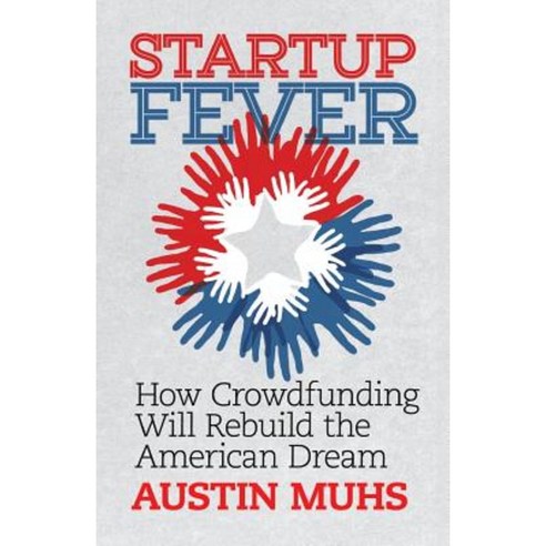 Start Up Fever: How Crowdfunding Will Rebuild the American Dream Paperback, Quantum Sky Publishing
