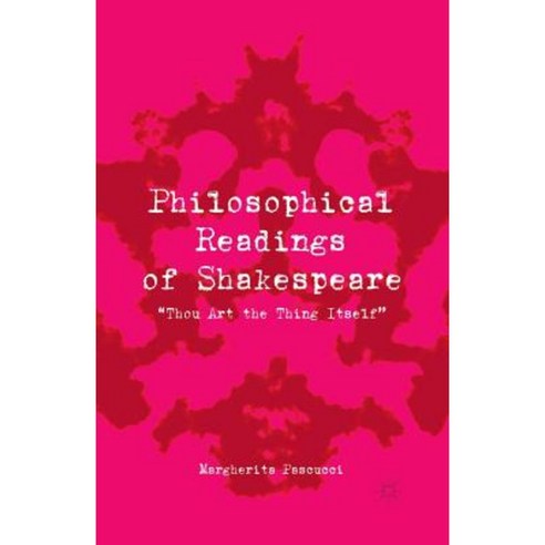 Philosophical Readings of Shakespeare: Thou Art the Thing Itself Paperback, Palgrave MacMillan