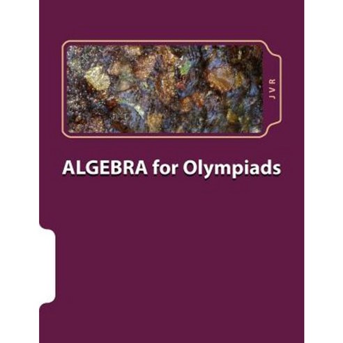 Algebra for Olympiads: Problems and Solutions Paperback, Createspace