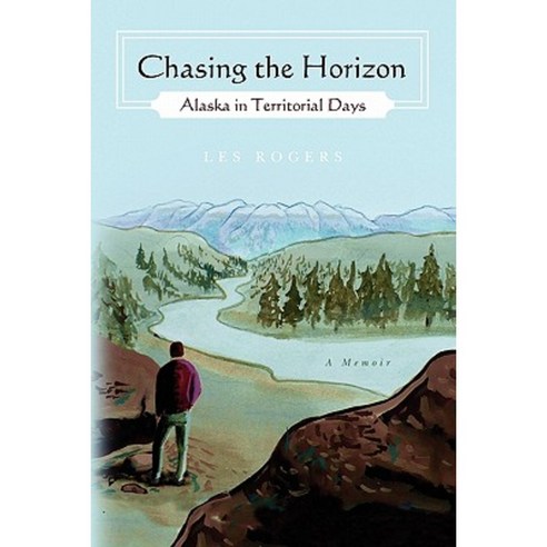 Chasing the Horizon: Alaska in Territorial Days Paperback, Booksurge Publishing
