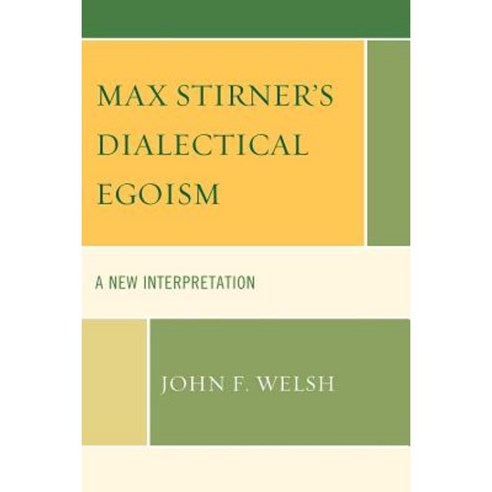 Max Stirner''s Dialectical Egoism: A New Interpretation Paperback ...