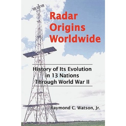 Radar Origins Worldwide: History of Its Evolution in 13 Nations Through World War II Paperback, Trafford Publishing