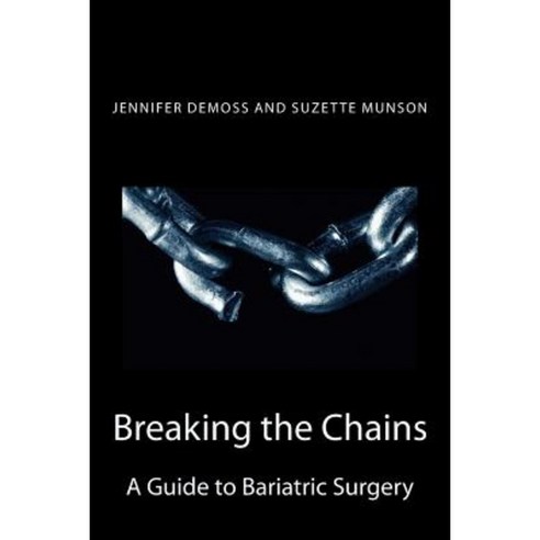 Breaking the Chains: A Guide to Bariatric Surgery Paperback, Createspace