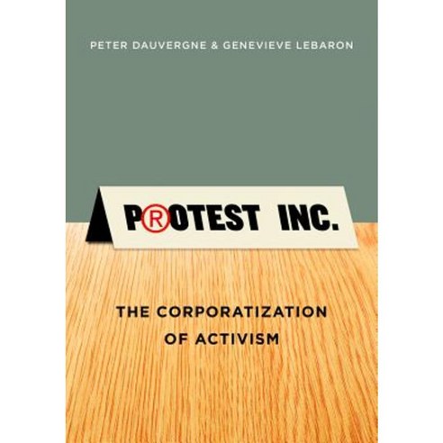 Protest Inc.: The Corporatization of Activism Hardcover, Polity Press