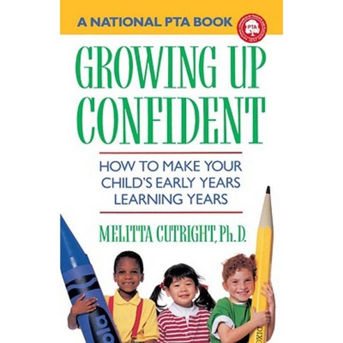 Growing Up Confident: How to Make Your Child''s Early Years Learning Years Paperback, Main Street Books