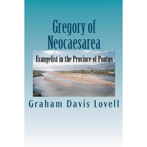 Gregory of Neocaesarea: Evangelist in the Province of Pontus Paperback, Pennant Academic