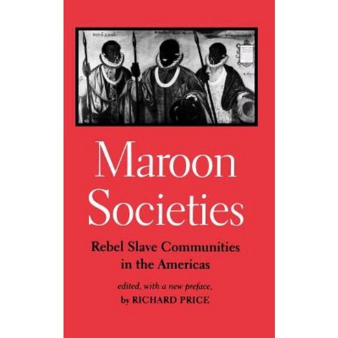 Maroon Societies: Rebel Slave Communities in the Americas Paperback, Johns Hopkins University Press
