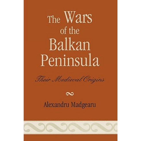 The Wars of the Balkan Peninsula: Their Medieval Origins Paperback, Scarecrow Press