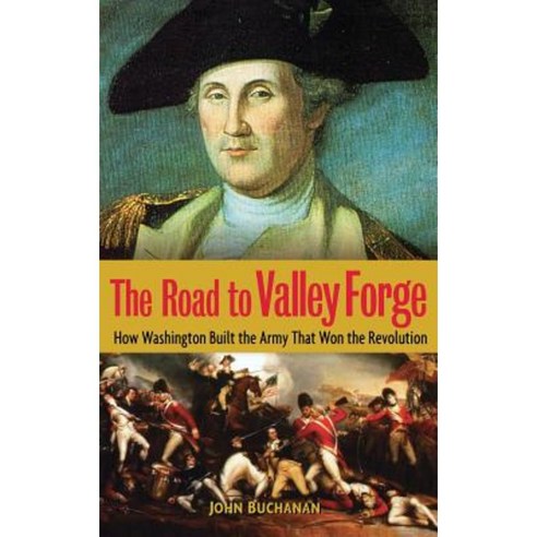 The Road to Valley Forge: How Washington Built the Army That Won the Revolution Hardcover, Wiley (TP)