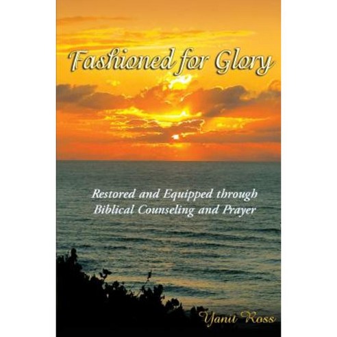 Fashioned for Glory: Restored and Equipped Through Biblical Counseling and Prayer Paperback, Making Disciples International