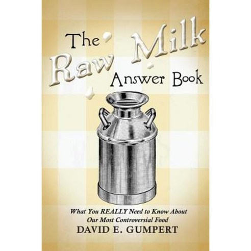 The Raw Milk Answer Book: What You Really Need to Know about Our Most Controversial Food Paperback, Lauson Publishing, Incorporated