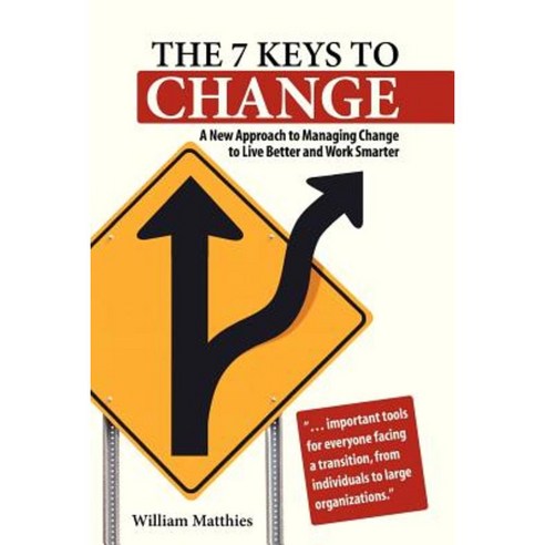 The 7 Keys to Change: A New Approach to Managing Change to Live Better and Work Smarter Paperback, Coyote Insight, LLC