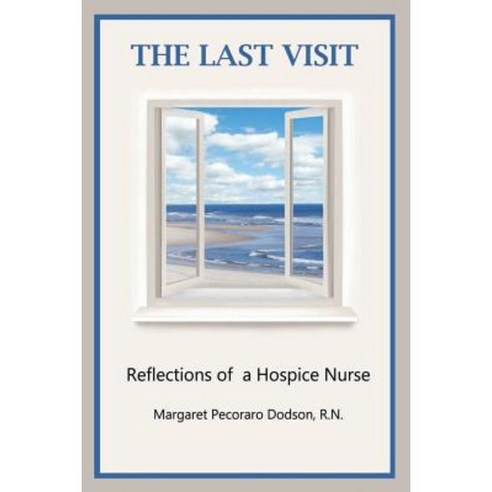 The Last Visit: Reflections of a Hospice Nurse Paperback, Createspace ...