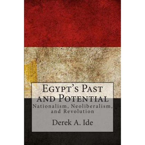 Egypt''s Past and Potential: Nationalism Neoliberalism and Revolution Paperback, Hampton Institute Press