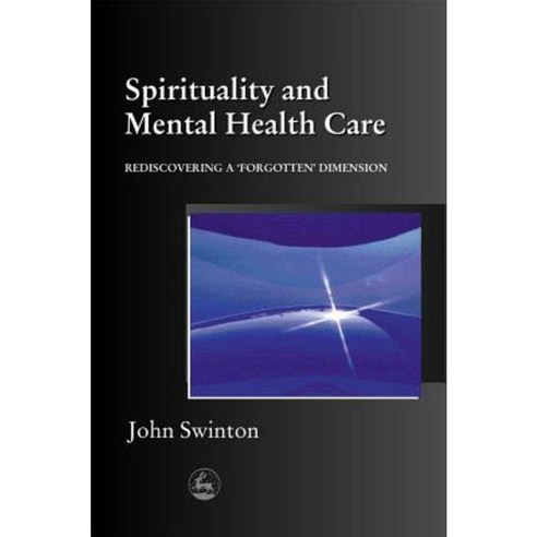 Spirituality and Mental Health Care: Rediscovering a ''Forgotten'' Dimension Paperback, Jessica Kingsley Publishers