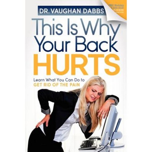 This Is Why Your Back Hurts: Learn What You Can Do to Get Rid of the Pain Paperback, Morgan James Publishing