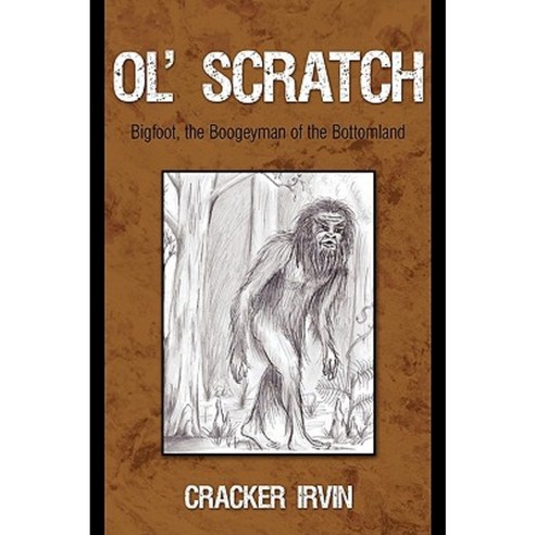 Ol'' Scratch: Bigfoot the Boogeyman of the Bottomland Paperback, iUniverse
