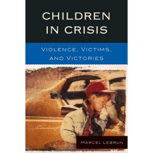Children in Crisis: Violence Victims and Victories Paperback, Rowman & Littlefield Education
