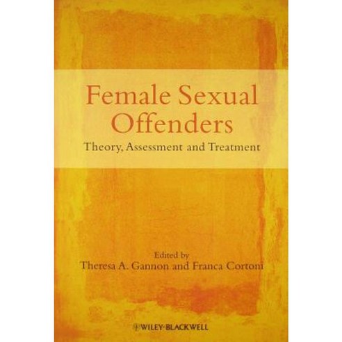 Female Sexual Offenders: Theory Assessment and Treatment Paperback, Wiley