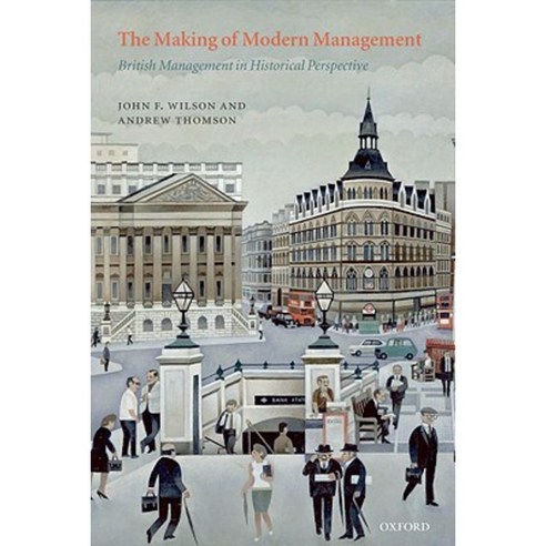 Making of Modern Management: British Management in Historical Perspective Paperback, OUP UK
