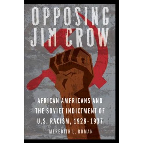 Opposing Jim Crow: African Americans and the Soviet Indictment of U.S. Racism 1928-1937 Hardcover, University of Nebraska Press