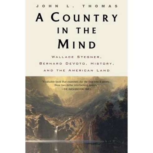 A Country in the Mind: Wallace Stegner Bernard Devoto History and the American Land Paperback, Routledge