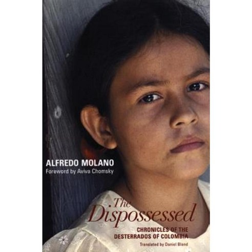 The Dispossessed: Chronicles of the Desterrados of Colombia Paperback, Haymarket Books