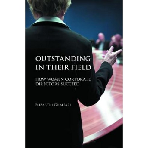 Outstanding in Their Field: How Women Corporate Directors Succeed Hardcover, Praeger Publishers