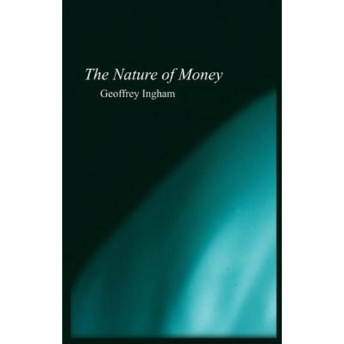 Nature of Money: New Directions in Political Economy Paperback, Polity Press