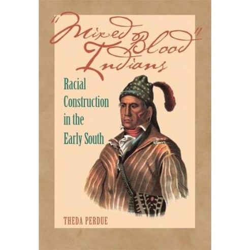Mixed Blood Indians: Racial Construction in the Early South Paperback, University of Georgia Press