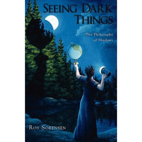 Seeing Dark Things: The Philosophy of Shadows Paperback, Oxford University Press, USA