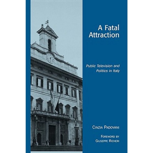 A Fatal Attraction: Public Television and Politics in Italy Paperback, Rowman & Littlefield Publishers