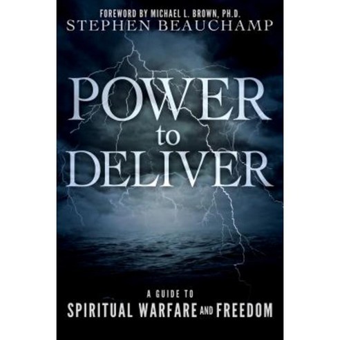 Power to Deliver: A Guide to Spiritual Warfare and Freedom Paperback, Destiny Image Incorporated