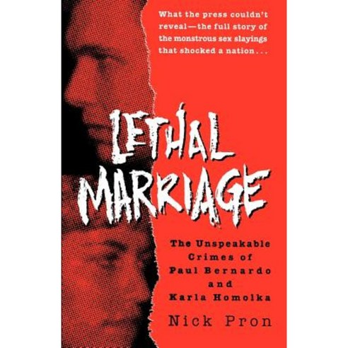 Lethal Marriage: The Unspeakable Crimes of Paul Bernardo and Karla Homolka Paperback, Ballantine Books