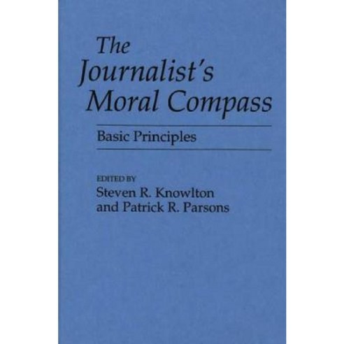 The Journalist''s Moral Compass: Basic Principles Hardcover, Praeger