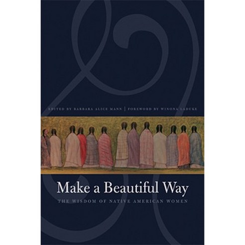Make a Beautiful Way: The Wisdom of Native American Women Paperback, Bison Books