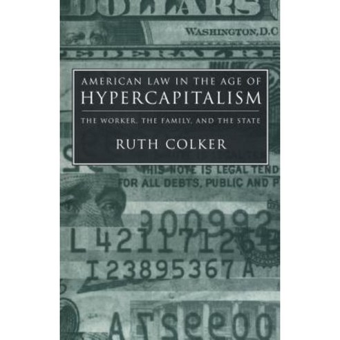 American Law in the Age of Hypercapitalism: The Worker the Family and the State Paperback, New York University Press