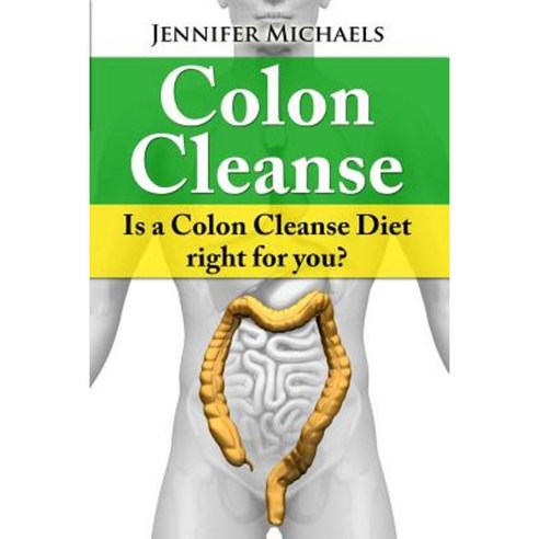 Colon Cleanse: Is a Colon Cleanse Diet Right for You? Paperback, Speedy Publishing LLC