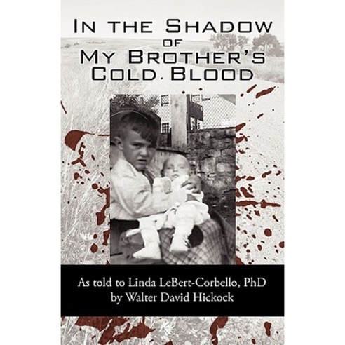 In the Shadow of My Brother''s Cold Blood: As Told to Linda Lebert-Corbello PhD Paperback, iUniverse