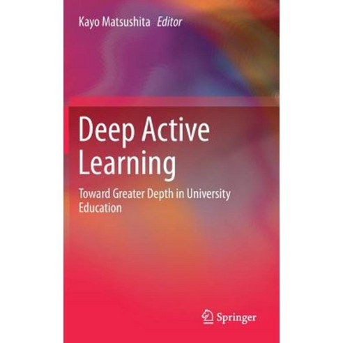 Deep Active Learning: Toward Greater Depth in University Education Hardcover, Springer