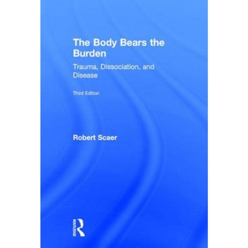 The Body Bears the Burden: Trauma Dissociation and Disease Hardcover, Routledge