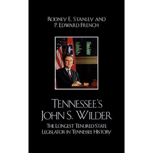 Tennessee''s John Wilder: The Longest Tenured State Legislator in Tennessee History Hardcover, Upa