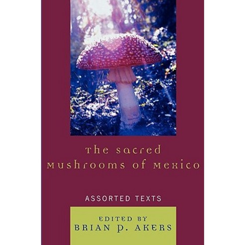 The Sacred Mushrooms of Mexico: Assorted Texts Paperback, University Press of America