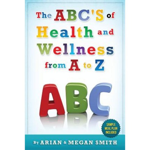 The ABC''s of Health and Wellness from A-Z Paperback, Purpose Publiching LLC