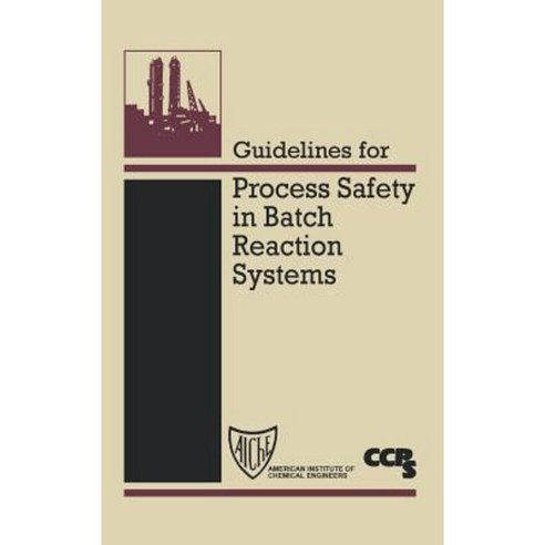 Guidelines for Process Safety in Batch Reaction Systems Hardcover, Wiley-Aiche