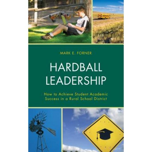 Hardball Leadership: How to Achieve Student Academic Success in a Rural School District Hardcover, Rowman & Littlefield Publishers