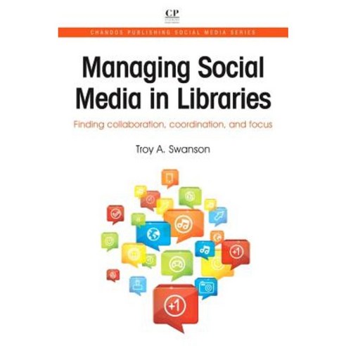 Managing Social Media in Libraries: Finding Collaboration Coordination and Focus Paperback, Chandos Publishing