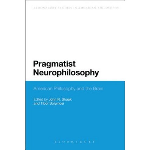 Pragmatist Neurophilosophy: American Philosophy and the Brain Hardcover, Bloomsbury Publishing PLC